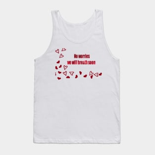 No Worries we will breath soon Tank Top